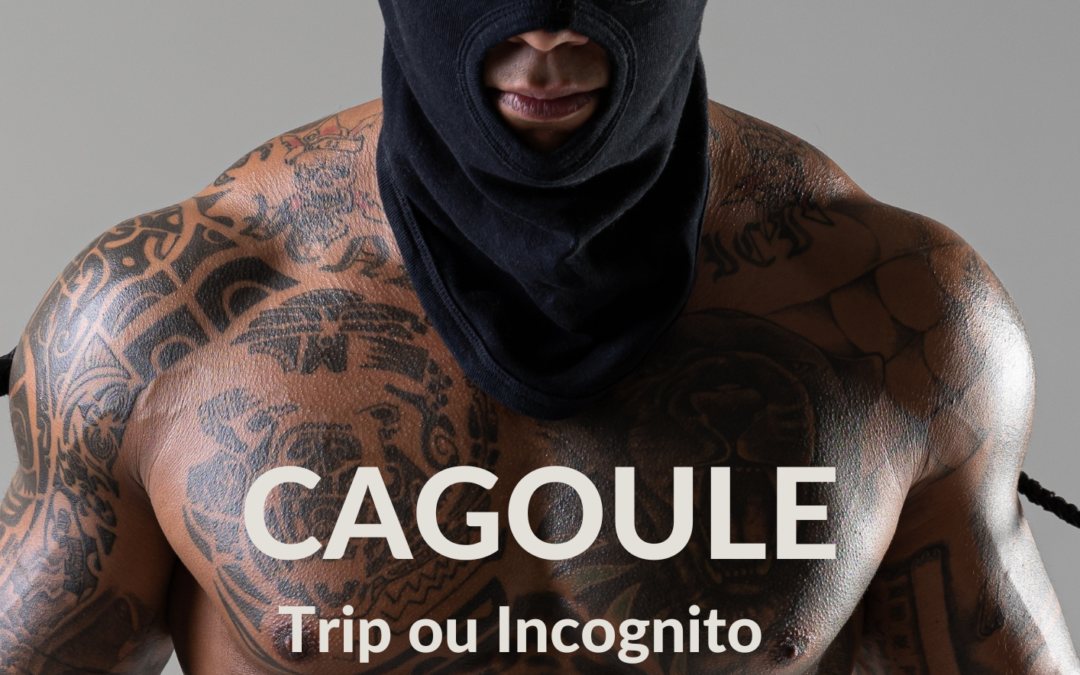 Cagoule – Trip ou Incognito